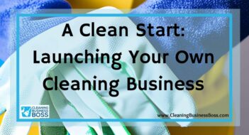A Clean Start: Launching Your Own Cleaning Business