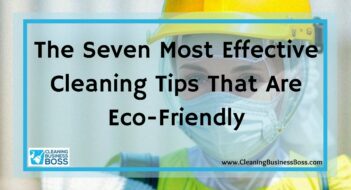 The Seven Most Effective Cleaning Tips That Are Eco-Friendly