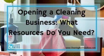 Opening a Cleaning Business: What Resources Do You Need?
