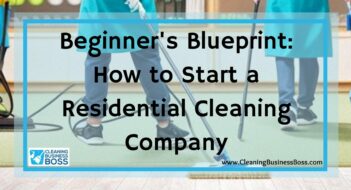 Beginner’s Blueprint: How to Start a Residential Cleaning Company