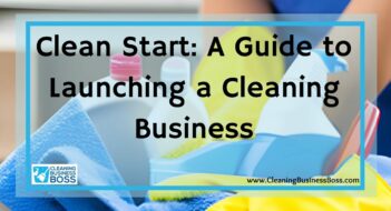 Clean Start: A Guide to Launching a Cleaning Business