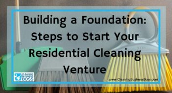 Building a Foundation: Steps to Start Your Residential Cleaning Venture