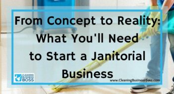 From Concept to Reality: What You’ll Need to Start a Janitorial Business