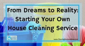 From Dreams to Reality: Starting Your Own House Cleaning Service