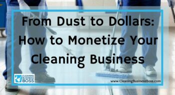 From Dust to Dollars: How to Monetize Your Cleaning Business