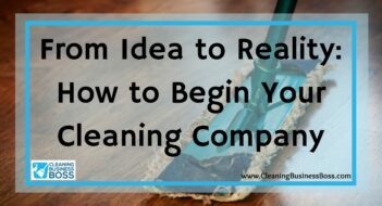 From Idea to Reality: How to Begin Your Cleaning Company