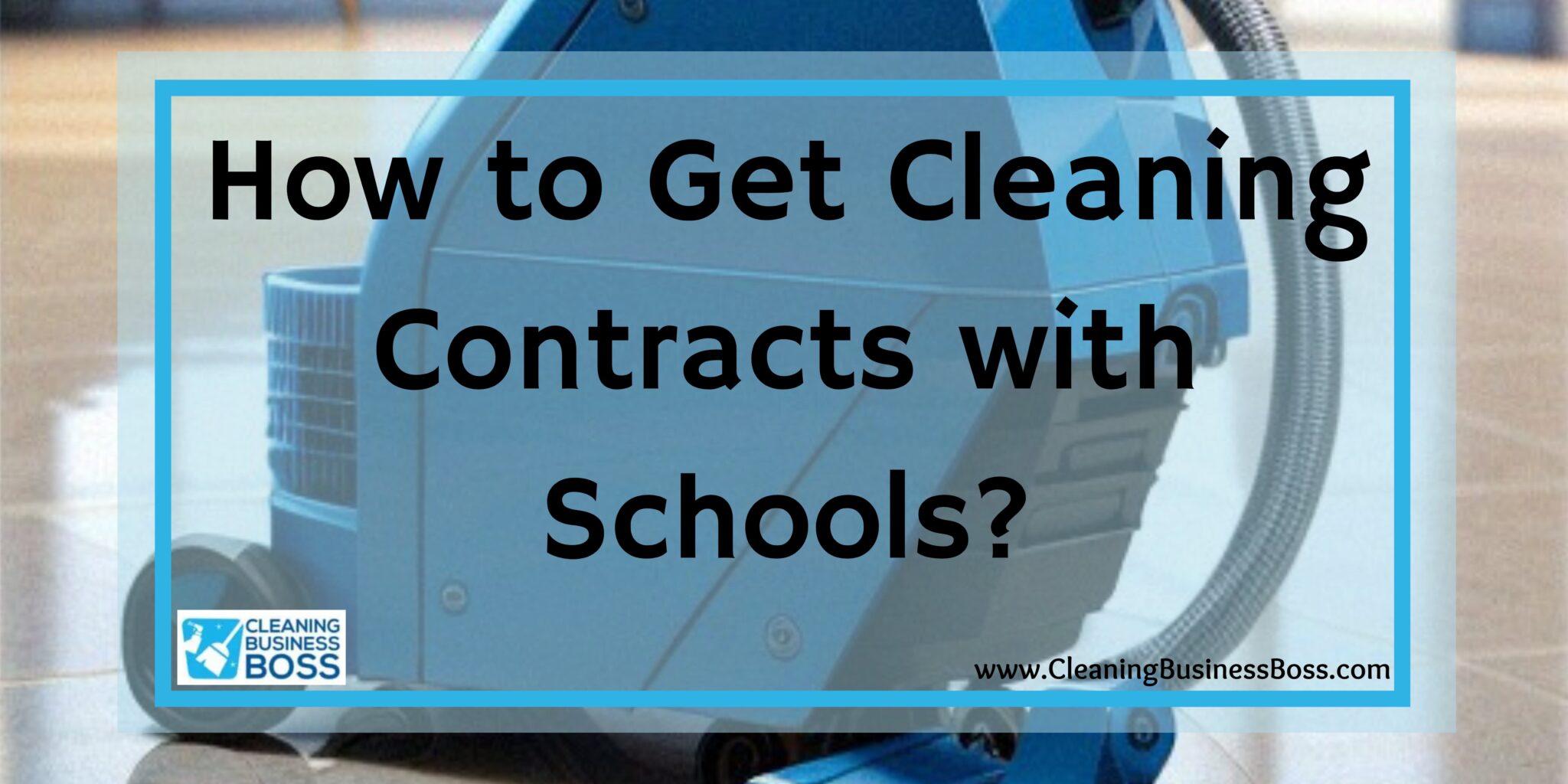 How to Get Cleaning Contracts with Schools? Cleaning Business Boss