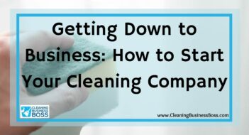 Getting Down to Business: How to Start Your Cleaning Company