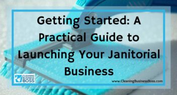 Getting Started: A Practical Guide to Launching Your Janitorial Business