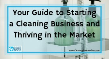 Your Guide to Starting a Cleaning Business and Thriving in the Market