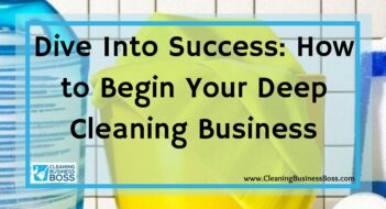 Dive Into Success: How to Begin Your Deep Cleaning Business