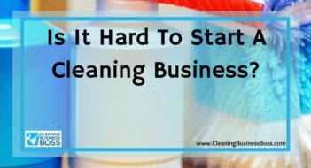 Is It Hard To Start A Cleaning Business?