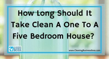 How Long Should It Take Clean A One To A Five Bedroom House? 