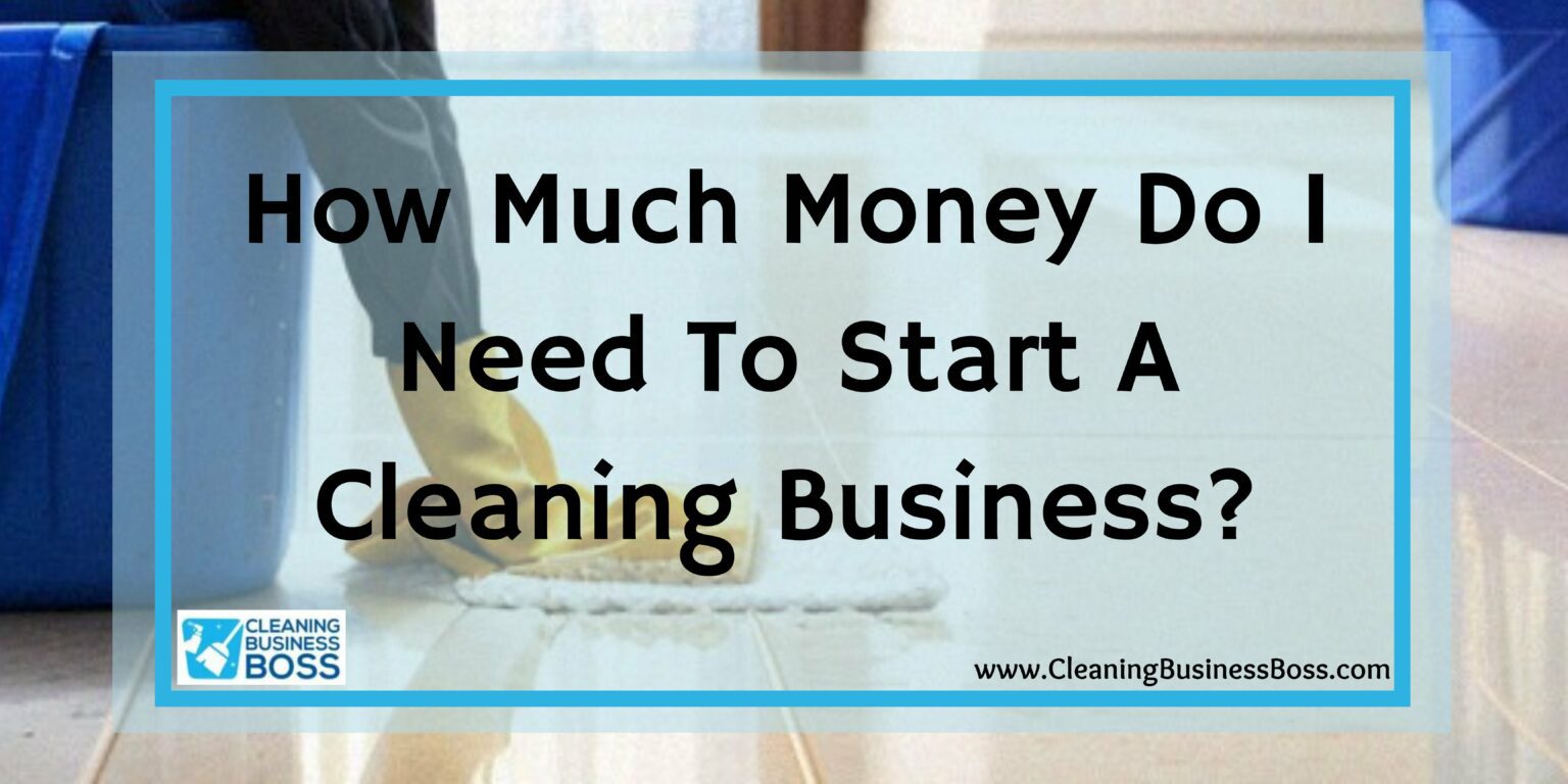 How Much Money Do I Need To Start A Cleaning Business? - Cleaning