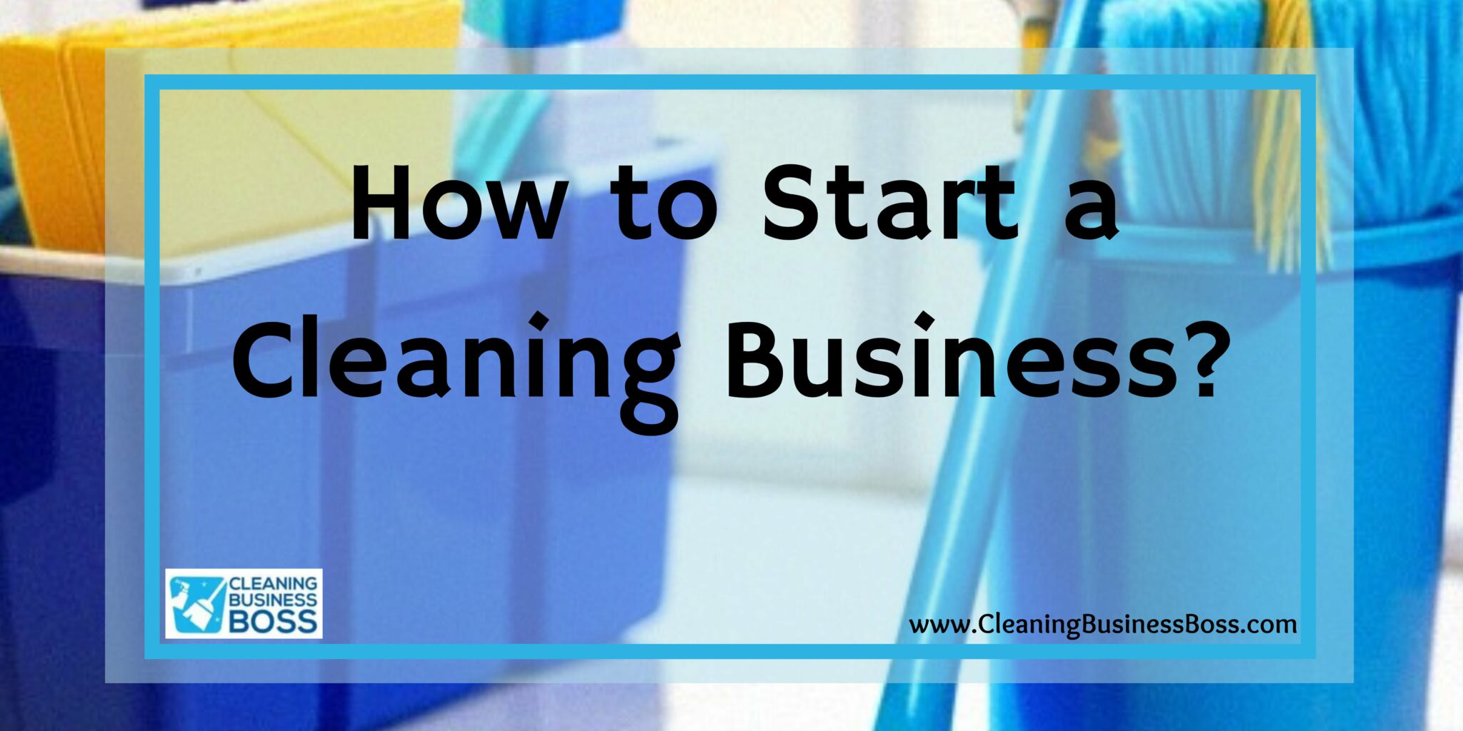 How to Start a Cleaning Business? Cleaning Business Boss
