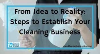 From Idea to Reality: Steps to Establish Your Cleaning Business