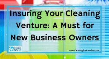 Insuring Your Cleaning Venture: A Must for New Business Owners