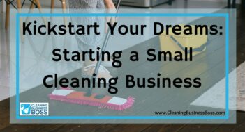 Kickstart Your Dreams: Starting a Small Cleaning Business