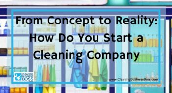 From Concept to Reality: How Do You Start a Cleaning Company