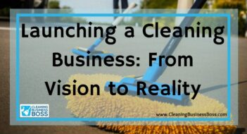 Launching a Cleaning Business: From Vision to Reality