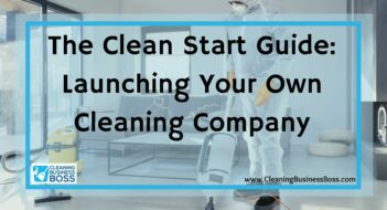 The Clean Start Guide: Launching Your Own Cleaning Company