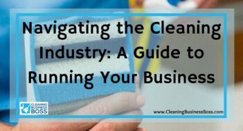 Navigating the Cleaning Industry: A Guide to Running Your Business