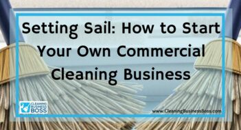 Setting Sail: How to Start Your Own Commercial Cleaning Business