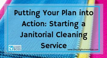 Putting Your Plan into Action: Starting a Janitorial Cleaning Service
