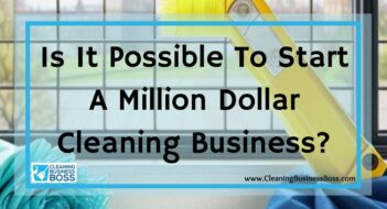 Is It Possible To Start A Million Dollar Cleaning Business?