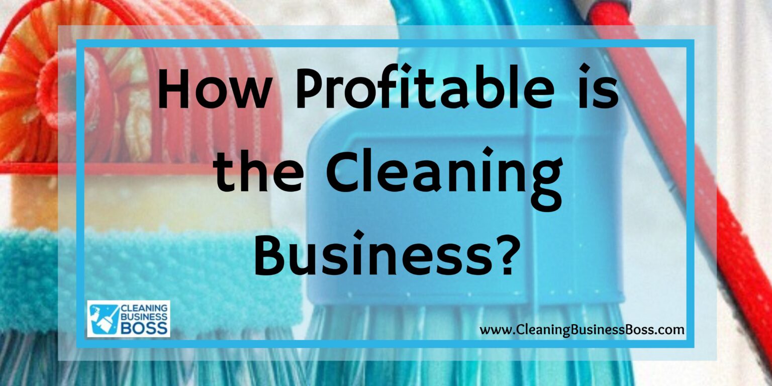 How Profitable is the Cleaning Business? Cleaning Business Boss