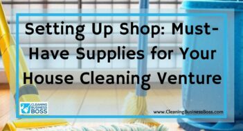 Setting Up Shop: Must-Have Supplies for Your House Cleaning Venture