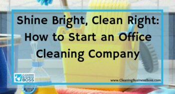 Shine Bright, Clean Right: How to Start an Office Cleaning Company