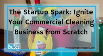 The Startup Spark: Ignite Your Commercial Cleaning Business from Scratch
