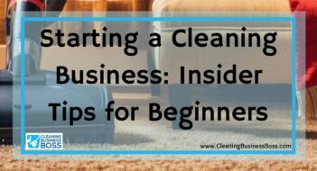Starting a Cleaning Business: Insider Tips for Beginners