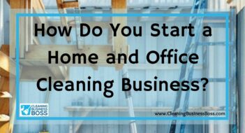 How Do You Start a Home and Office Cleaning Business?