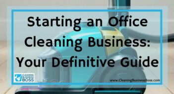 Starting an Office Cleaning Business: Your Definitive Guide