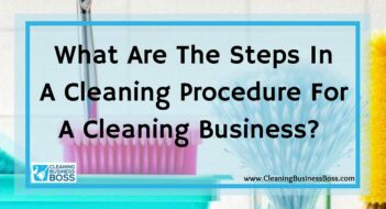 What Are The Steps In A Cleaning Procedure For A Cleaning Business? 