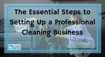 The Essential Steps to Setting Up a Professional Cleaning Business