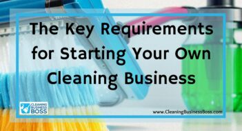 The Key Requirements for Starting Your Own Cleaning Business
