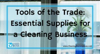 Tools of the Trade: Essential Supplies for a Cleaning Business
