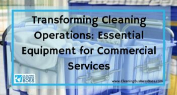 Transforming Cleaning Operations: Essential Equipment for Commercial Services
