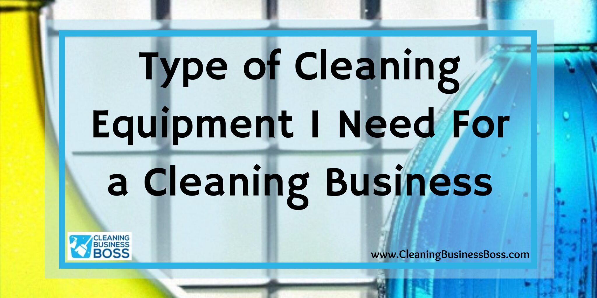 Type of Cleaning Equipment I Need For a Cleaning Business Cleaning