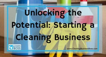 Unlocking the Potential: Starting a Cleaning Business