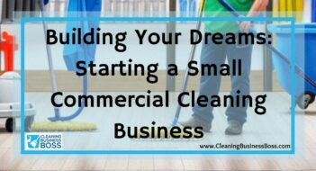 Building Your Dreams: Starting a Small Commercial Cleaning Business