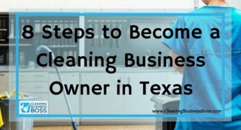 8 Steps to Become a Cleaning Business Owner in Texas