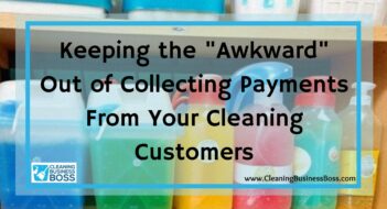 Keeping the “Awkward” Out of Collecting Payments From Your Cleaning Customers