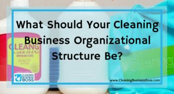 What Should Your Cleaning Business Organizational Structure Be?