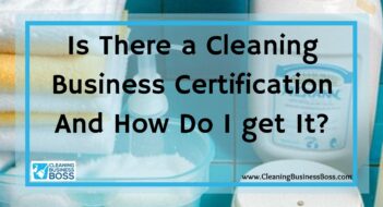 Is There a Cleaning Business Certification And How Do I get It?