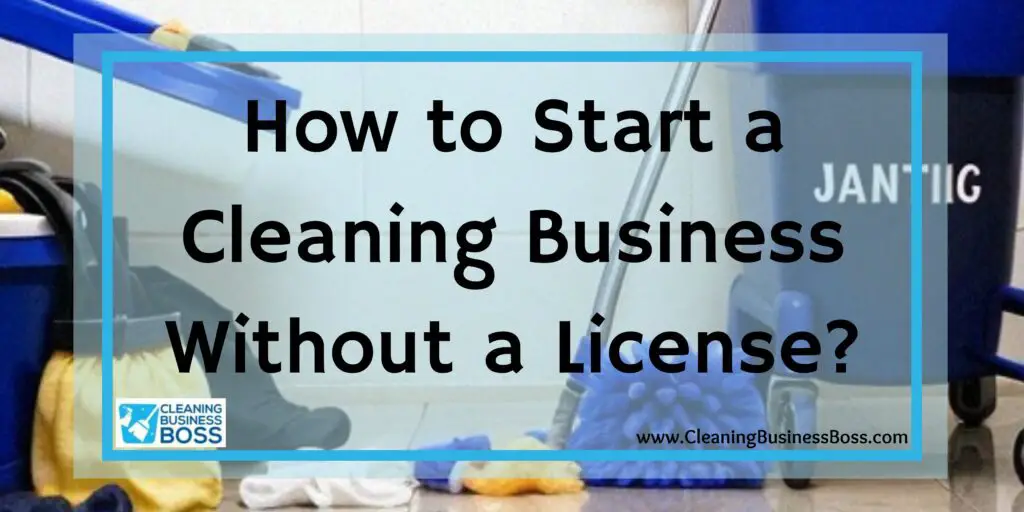 How to Start a Cleaning Business Without a License? Cleaning Business