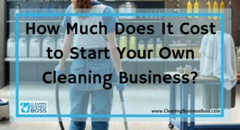 How Much Does It Cost to Start Your Own Cleaning Business?